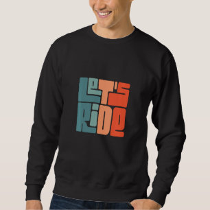 Cool Let S Ride Snowboarding Quote Winter Sport Bo Sweatshirt