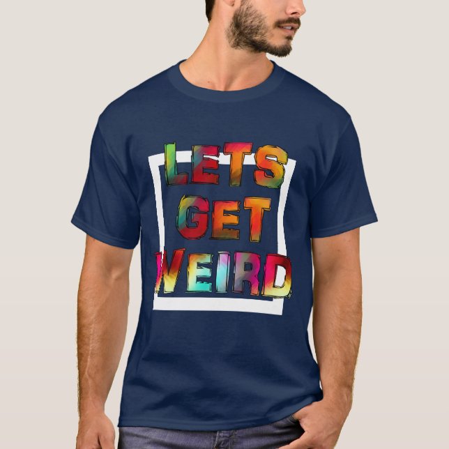 COOL LETS GET WEIRD T-Shirt (Front)