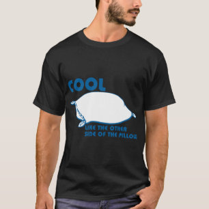 COOL LIKE THE OTHER SIDE OF THE PILLOW T-Shirt