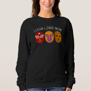 Cool Lucha Libre For Mom Mother Luchador Mexican W Sweatshirt