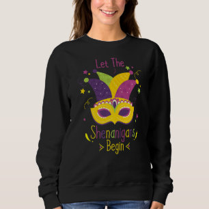 Cool Mardi Gras Costume Let The Shenanigans Begin Sweatshirt