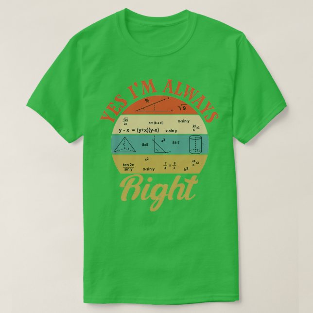 Cool Math Quotes yes ix27m always right Funny Math T-Shirt (Design Front)