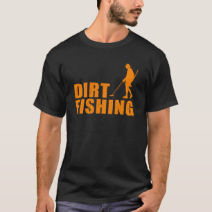 Cool Metal Detecting For Men Women Funny Dirt Fis T-Shirt