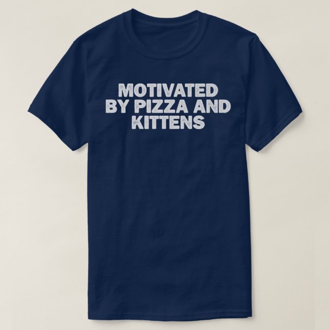 Cool Minimal Funny Motivated By Pizza And Kittens  T-Shirt (Design Front)