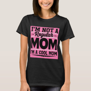 Cool Mom Quote Not a Regular Mom Funny Pink & Blac T-Shirt