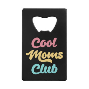 Cool Moms Club II Credit Card Bottle Opener