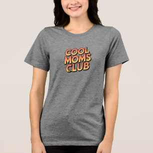 Cool Moms Club Tri-Blend Shirt