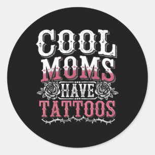 Cool Moms Have Tattoos  Classic Round Sticker