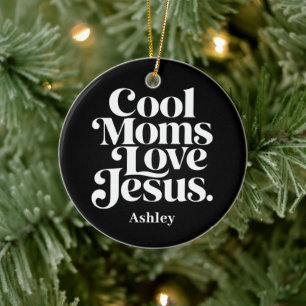 Cool Moms Love Jesus Ceramic Ornament