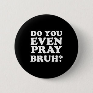 Cool Motivational Christian Verse Do You Even Pray 2 Inch Round Button
