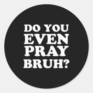 Cool Motivational Christian Verse Do You Even Pray Classic Round Sticker