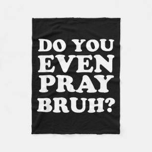 Cool Motivational Christian Verse Do You Even Pray Fleece Blanket