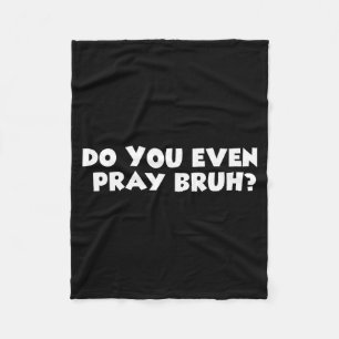 Cool Motivational Christian Verse Do You Even Pray Fleece Blanket