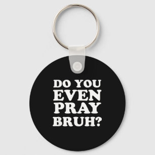 Cool Motivational Christian Verse Do You Even Pray Keychain