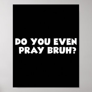 Cool Motivational Christian Verse Do You Even Pray Poster