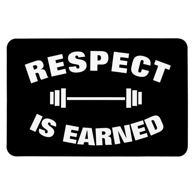 Cool Motivational Respect Is Earned Magnet (Horizontal)
