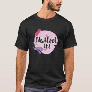 Cool Nailed It Nail Art Nail Nail Tech Manicurist T-Shirt