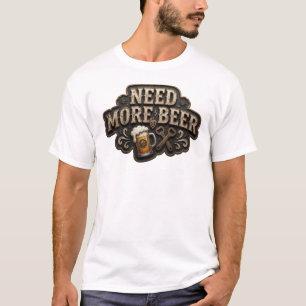 Cool NEED MORE BEER Print T-Shirt