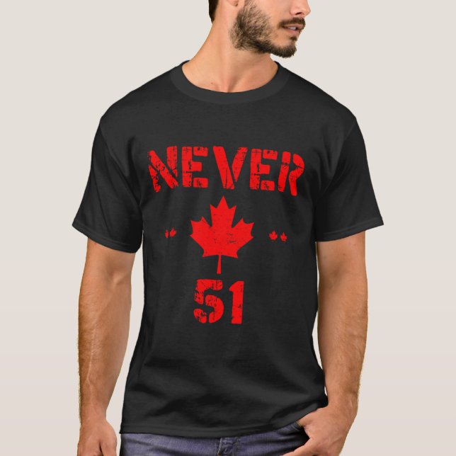 Cool Never 51st State Canada Flag Funny 51 State Q T-Shirt (Front)