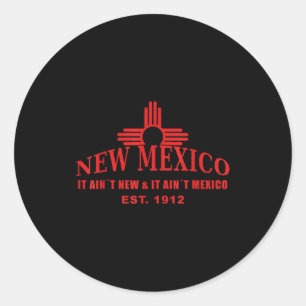 Cool New Mexico It Aint New & Aint Mexico Tee Classic Round Sticker