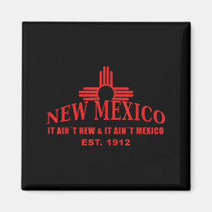 Cool New Mexico It Aint New &amp; Aint Mexico Tee  Magnet