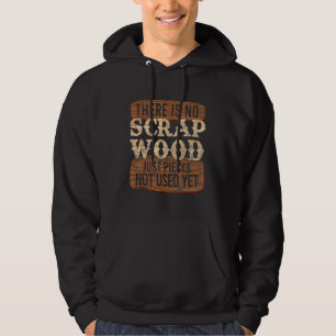 Cool No Scrap Woodworking Carpentry Carpenter 1 Hoodie