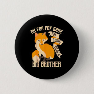 Cool Oh For Sake I'm Going To Be A Big Brother Shi 2 Inch Round Button