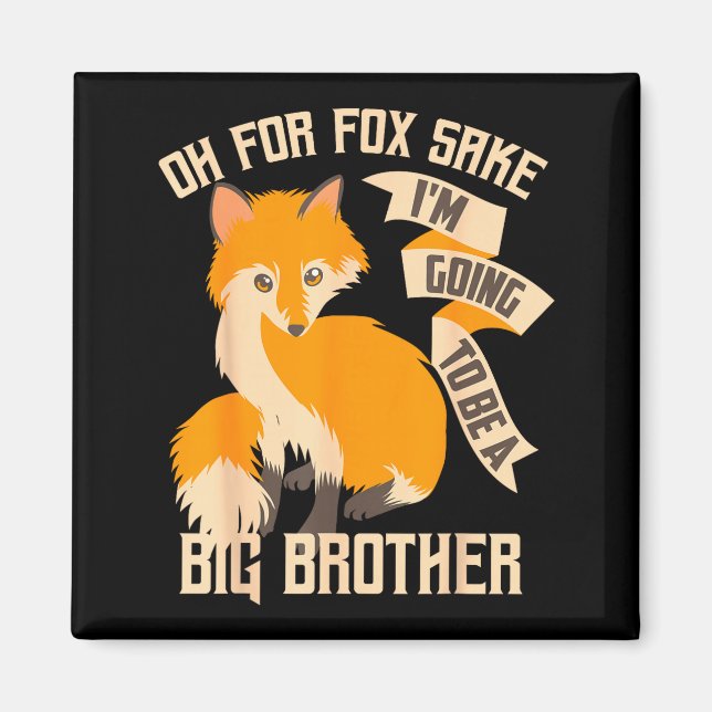 Cool Oh For Sake I'm Going To Be A Big Brother Shi Magnet (Front)