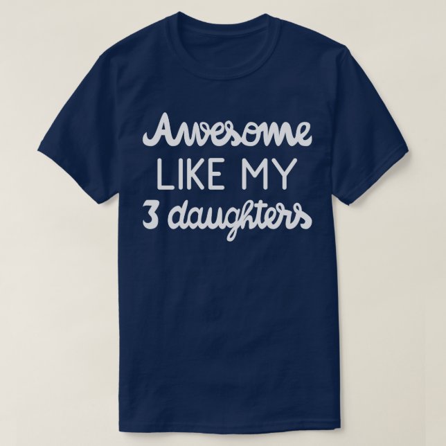 Cool Parent Awesome Like My Three Daughters I T-Shirt (Design Front)