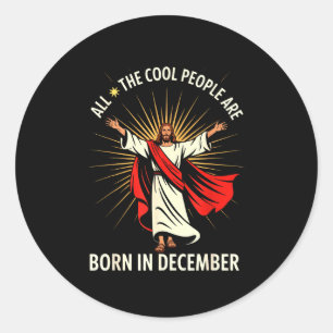 Cool People Are Born In December Christian Christm Classic Round Sticker