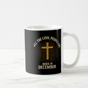 Cool People Are Born In December Christian Christm Coffee Mug