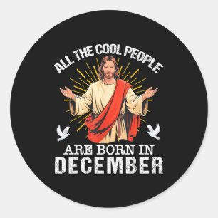 Cool People Are Born In December Christian Jesus C Classic Round Sticker