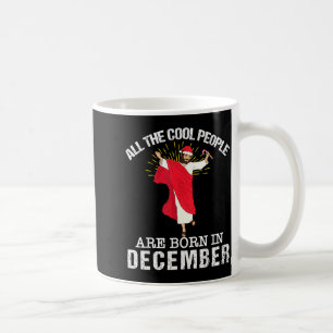 Cool People Are Born In December Christian Jesus C Coffee Mug