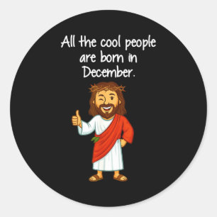 Cool People Are Born In December Christian Xmas Bi Classic Round Sticker