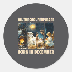 Cool People Are Born In December Jesus Christmas C Classic Round Sticker