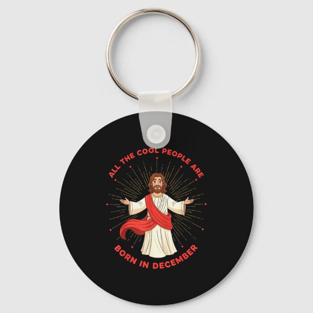 Cool People Born In December Birthday Funny Jesus  Keychain (Front)