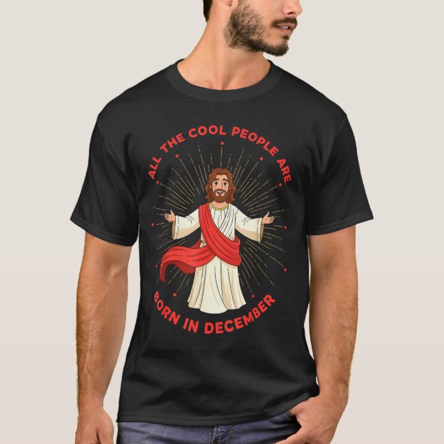 Cool People Born In December Birthday Funny Jesus  T-Shirt (Front)