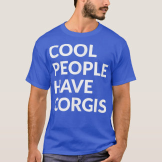 Cool People Have CorgisFunny Dog  T-Shirt