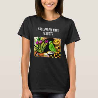 Cool People Have Parrots T-Shirt