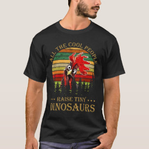 Cool People Raise Tiny Dinosaur Chicken Family Tea T-Shirt