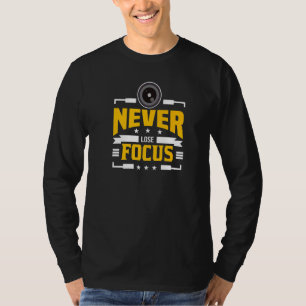 Cool Photography Never Lose Focus Photographer T-Shirt