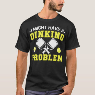 Cool Pickleball Dinking Problem For 's Grandpa T-Shirt