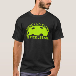 Cool Pickleball For Men Women theres no crying in  T-Shirt