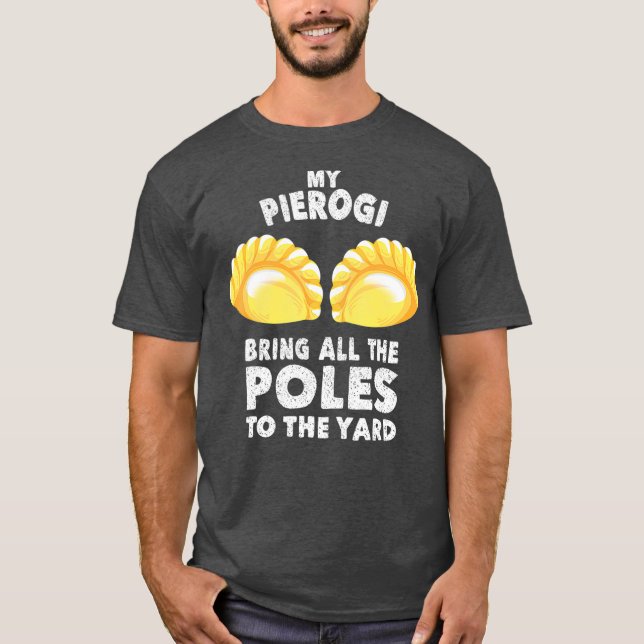 Cool Pierogi Bring Poles To Yard  Funny Dumpling T-Shirt (Front)