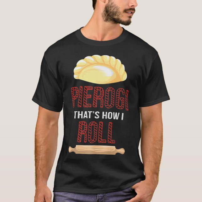 Cool Pierogi How I Roll  Funny Dumpling Food T-Shirt (Front)