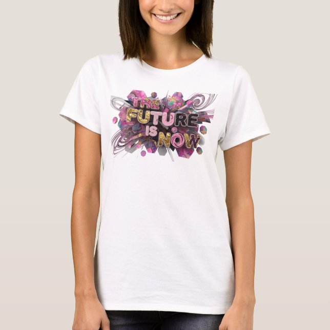 Cool Pink THE FUTURE IS NOW Text Design T-Shirt (Front)