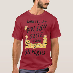 Cool Polish Side Pierogies  Funny Pierogi Food T-Shirt