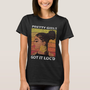 Cool Pretty Girls Got It Loc d  Melanin Afro T-Shirt