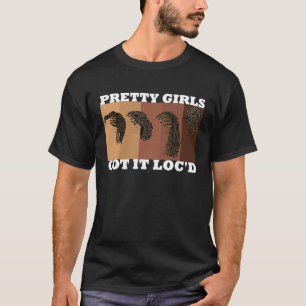 Cool Pretty Girls Got It Loc'd  Melanin Afro T-Shirt