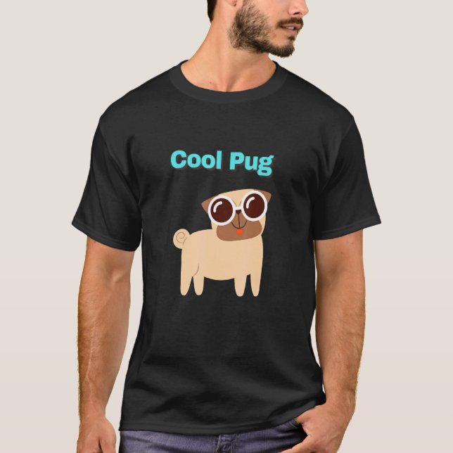 Cool Pug Dog With Text T-Shirt (Front)